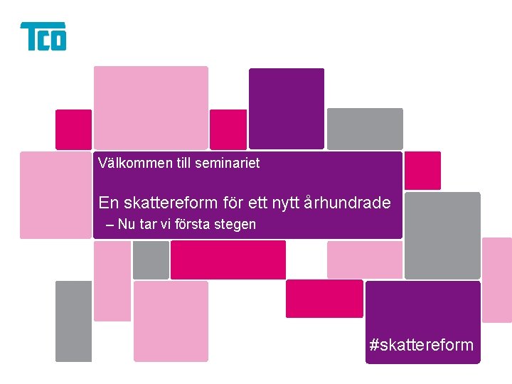Välkommen till seminariet En skattereform för ett nytt århundrade – Nu tar vi första