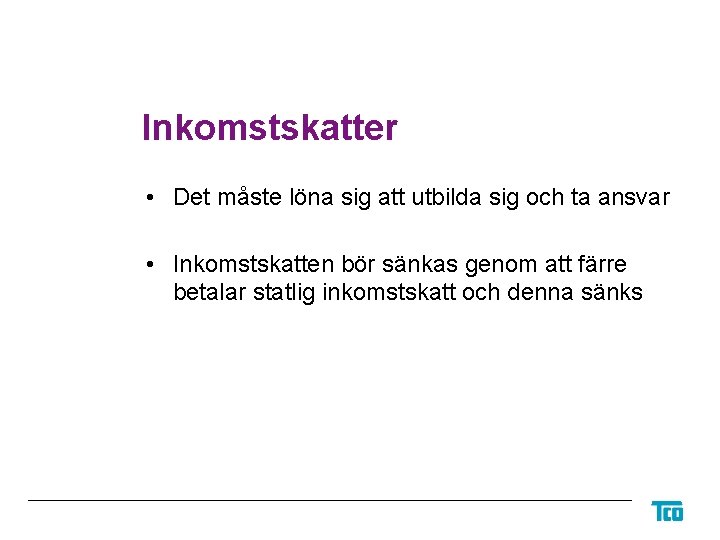 Inkomstskatter • Det måste löna sig att utbilda sig och ta ansvar • Inkomstskatten