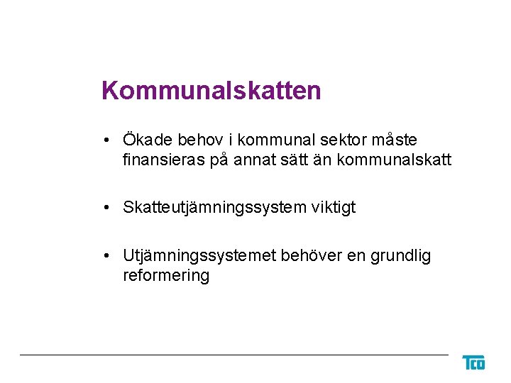 Kommunalskatten • Ökade behov i kommunal sektor måste finansieras på annat sätt än kommunalskatt