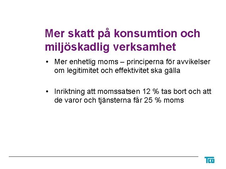 Mer skatt på konsumtion och miljöskadlig verksamhet • Mer enhetlig moms – principerna för