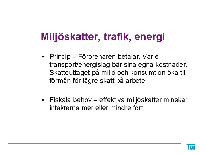 Miljöskatter, trafik, energi • Princip – Förorenaren betalar. Varje transport/energislag bär sina egna kostnader.