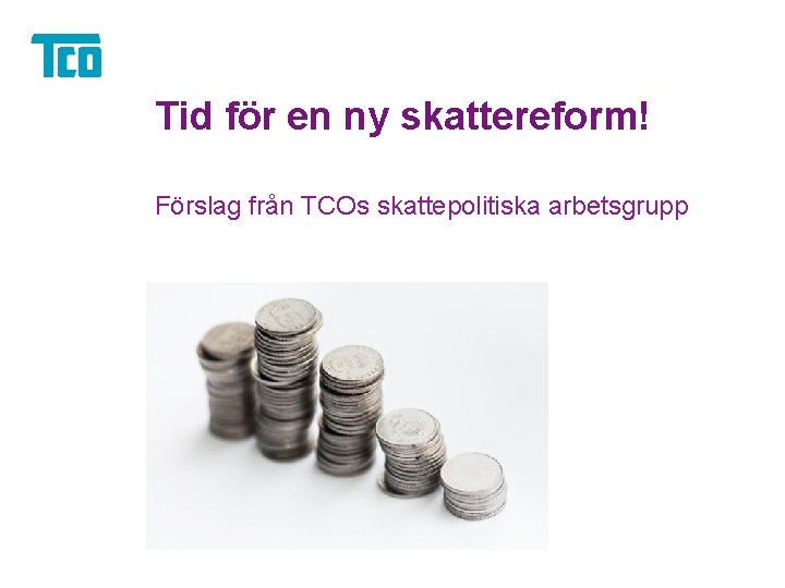 Tid för en ny skattereform! Förslag från TCOs skattepolitiska arbetsgrupp 