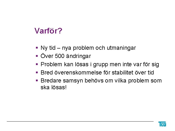Varför? § § § Ny tid – nya problem och utmaningar Över 500 ändringar