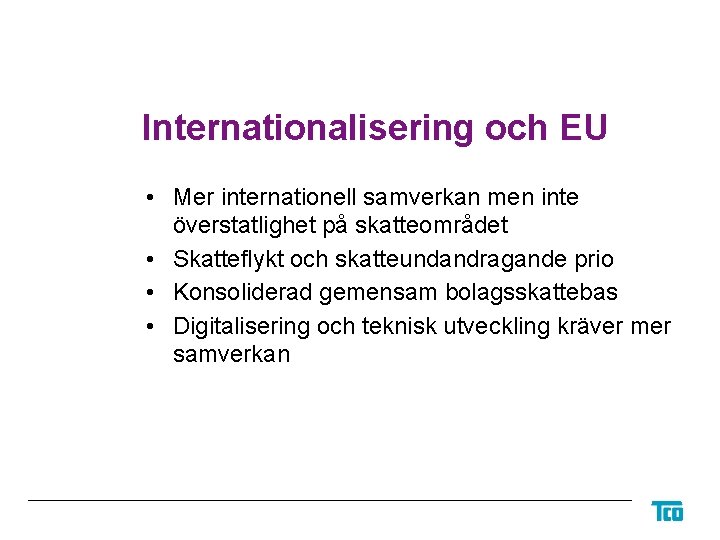 Internationalisering och EU • Mer internationell samverkan men inte överstatlighet på skatteområdet • Skatteflykt