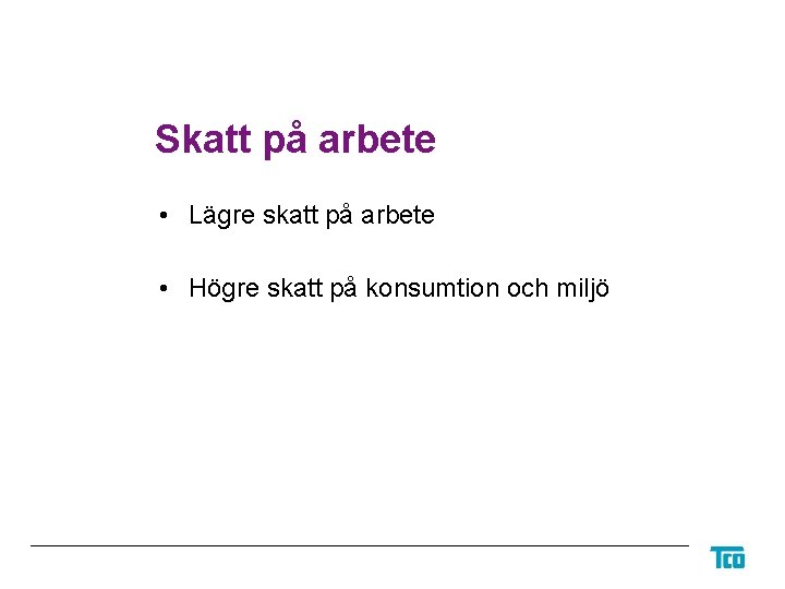 Skatt på arbete • Lägre skatt på arbete • Högre skatt på konsumtion och