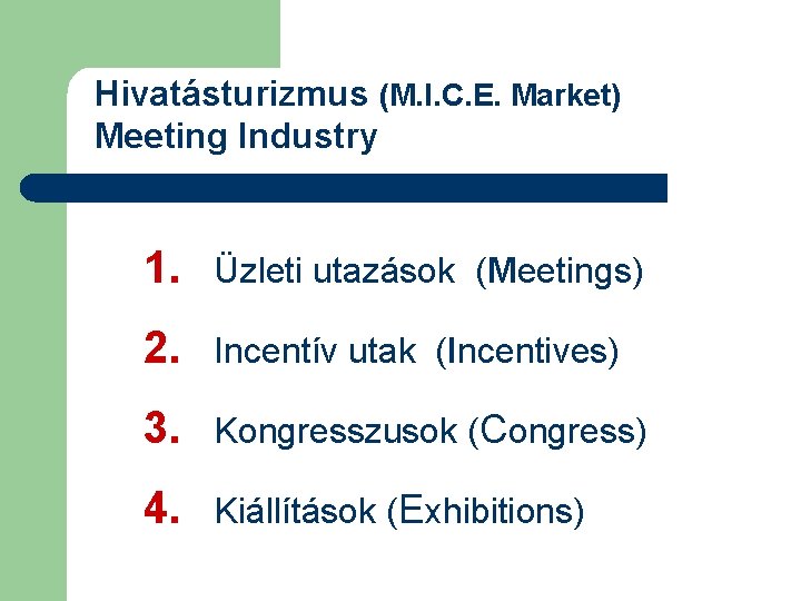 Hivatásturizmus (M. I. C. E. Market) Meeting Industry 1. Üzleti utazások (Meetings) 2. Incentív