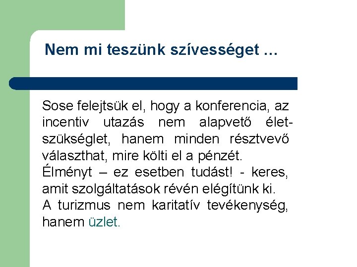 Nem mi teszünk szívességet … Sose felejtsük el, hogy a konferencia, az incentiv utazás