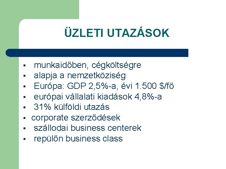 ÜZLETI UTAZÁSOK § § § § munkaidőben, cégköltségre alapja a nemzetköziség Európa: GDP 2,