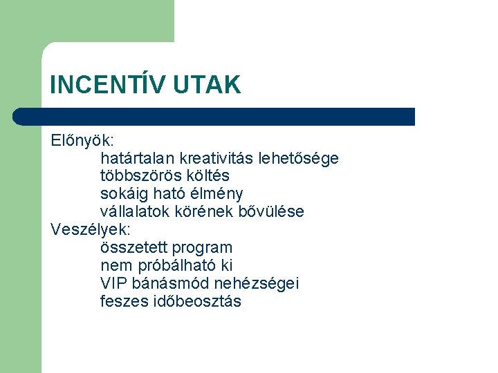 INCENTÍV UTAK Előnyök: határtalan kreativitás lehetősége többszörös költés sokáig ható élmény vállalatok körének bővülése