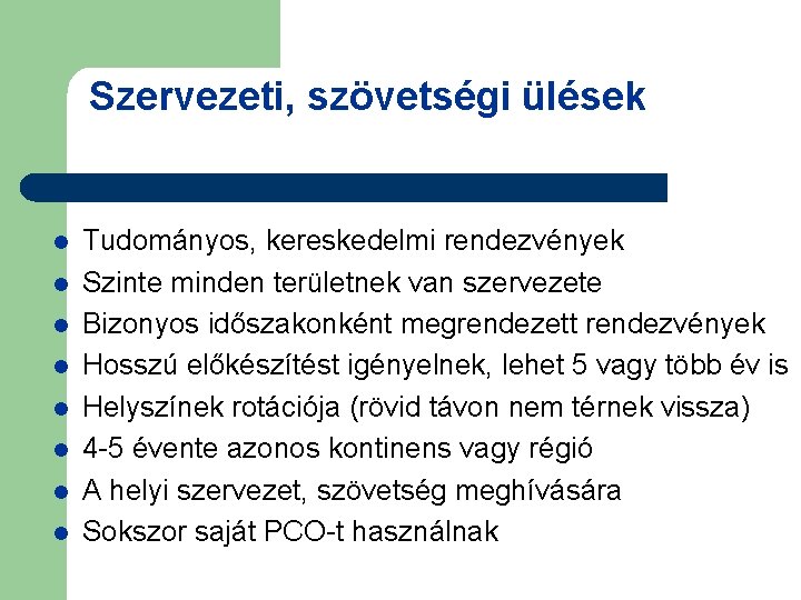 Szervezeti, szövetségi ülések l l l l Tudományos, kereskedelmi rendezvények Szinte minden területnek van