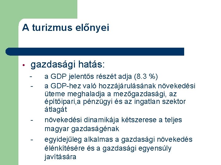 A turizmus előnyei • gazdasági hatás: - - a GDP jelentős részét adja (8.