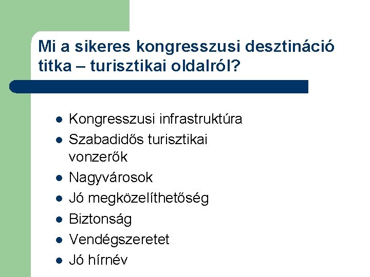 Mi a sikeres kongresszusi desztináció titka – turisztikai oldalról? l l l l Kongresszusi