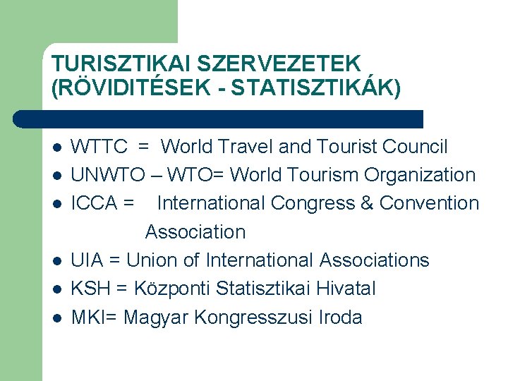 TURISZTIKAI SZERVEZETEK (RÖVIDITÉSEK - STATISZTIKÁK) l l l WTTC = World Travel and Tourist