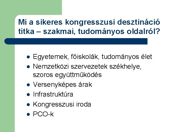 Mi a sikeres kongresszusi desztináció titka – szakmai, tudományos oldalról? l l l Egyetemek,