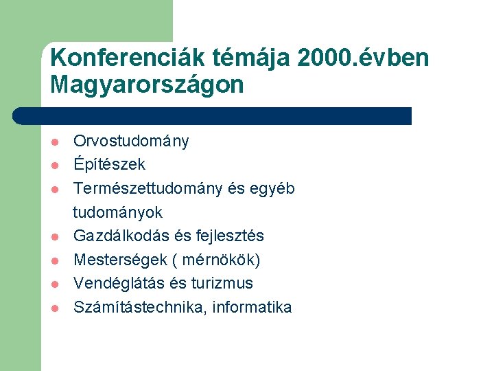Konferenciák témája 2000. évben Magyarországon l l l l Orvostudomány Építészek Természettudomány és egyéb