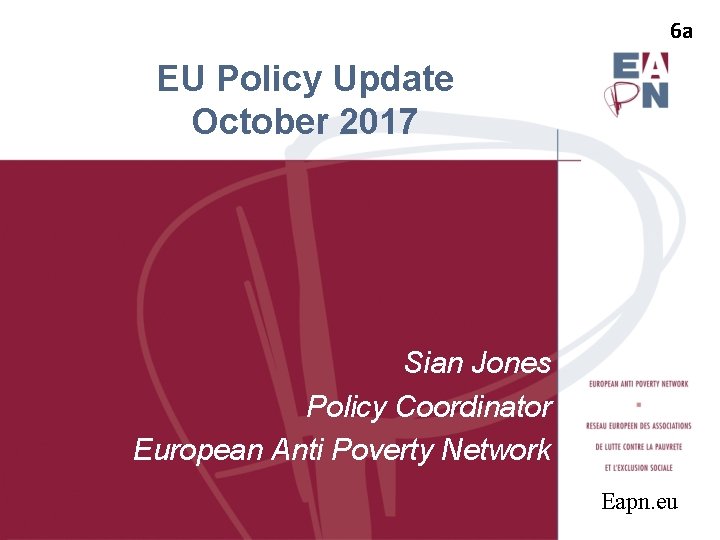 6 a EU Policy Update October 2017 Sian Jones Policy Coordinator European Anti Poverty