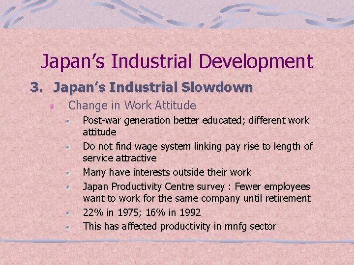 Japan’s Industrial Development 3. Japan’s Industrial Slowdown Change in Work Attitude Post-war generation better