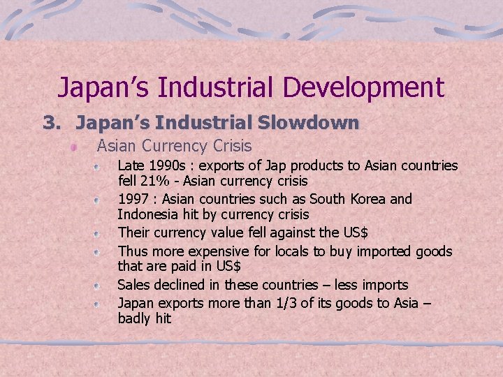 Japan’s Industrial Development 3. Japan’s Industrial Slowdown Asian Currency Crisis Late 1990 s :