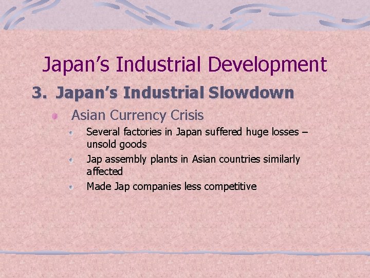 Japan’s Industrial Development 3. Japan’s Industrial Slowdown Asian Currency Crisis Several factories in Japan