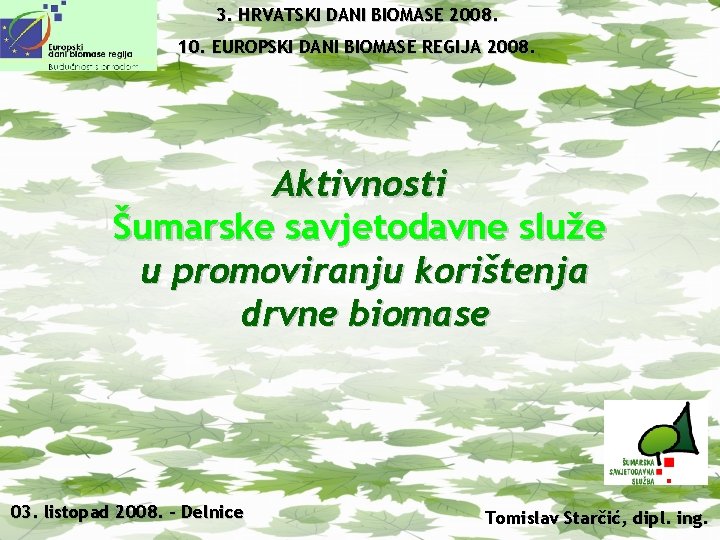 3. HRVATSKI DANI BIOMASE 2008. 10. EUROPSKI DANI BIOMASE REGIJA 2008. Aktivnosti Šumarske savjetodavne