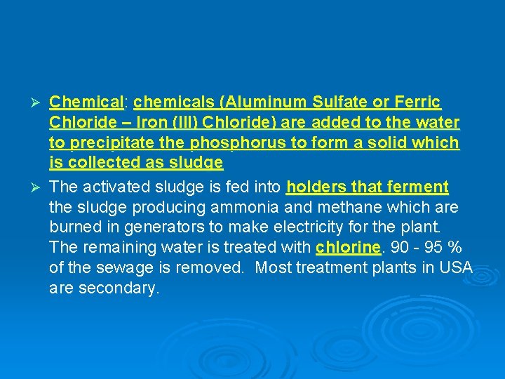 Chemical: chemicals (Aluminum Sulfate or Ferric Chloride – Iron (III) Chloride) are added to