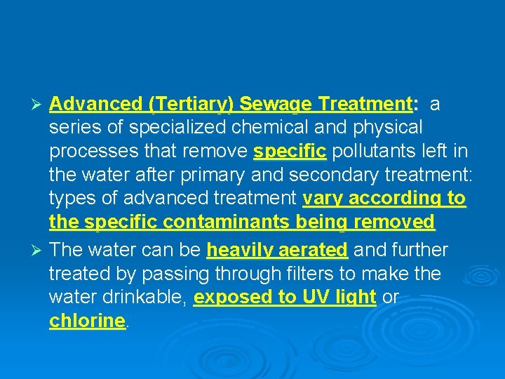 Advanced (Tertiary) Sewage Treatment: a series of specialized chemical and physical processes that remove