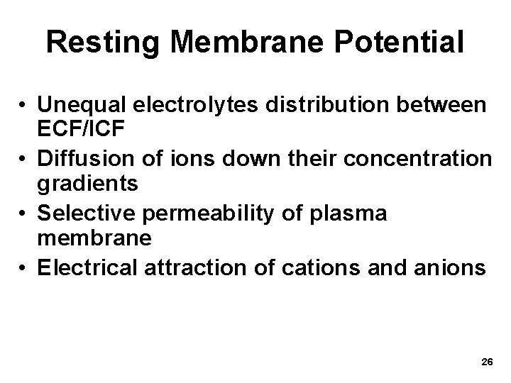 Resting Membrane Potential • Unequal electrolytes distribution between ECF/ICF • Diffusion of ions down