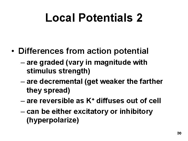 Local Potentials 2 • Differences from action potential – are graded (vary in magnitude