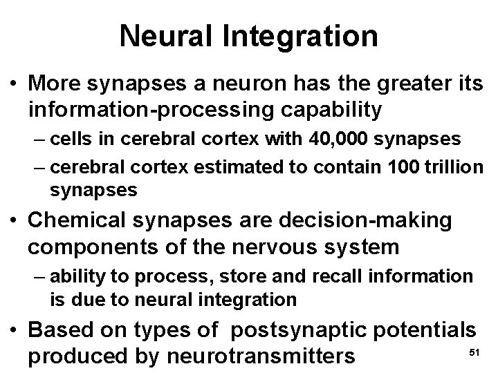 Neural Integration • More synapses a neuron has the greater its information-processing capability –