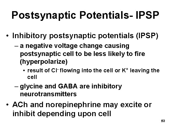 Postsynaptic Potentials- IPSP • Inhibitory postsynaptic potentials (IPSP) – a negative voltage change causing