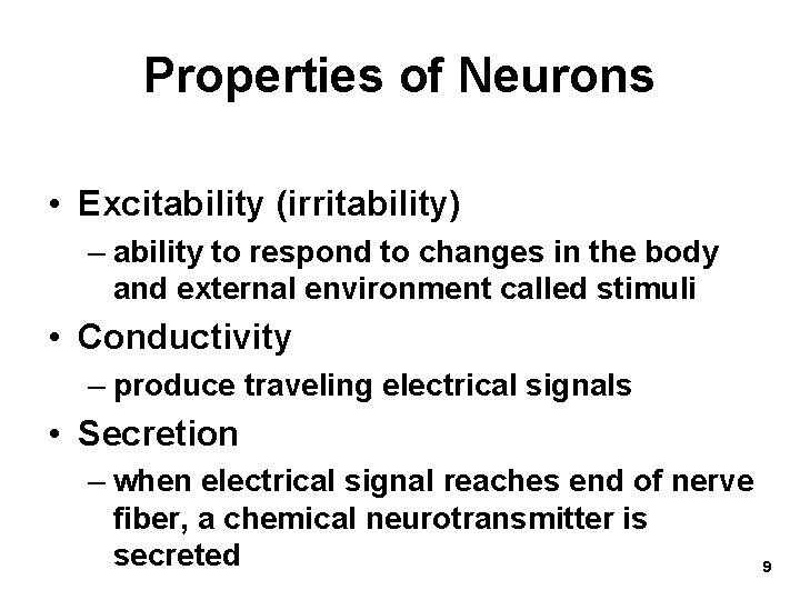 Properties of Neurons • Excitability (irritability) – ability to respond to changes in the