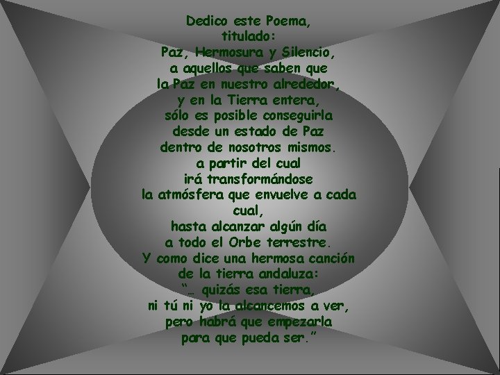 Dedico este Poema, titulado: Paz, Hermosura y Silencio, a aquellos que saben que la