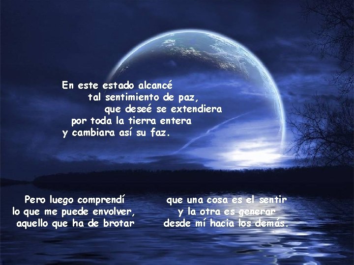 En este estado alcancé tal sentimiento de paz, que deseé se extendiera por toda