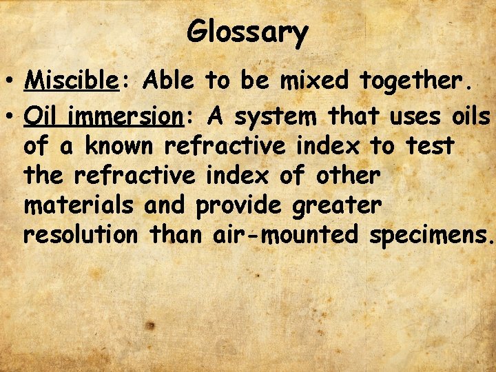 Glossary • Miscible: Able to be mixed together. • Oil immersion: A system that