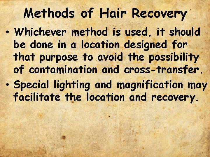 Methods of Hair Recovery • Whichever method is used, it should be done in