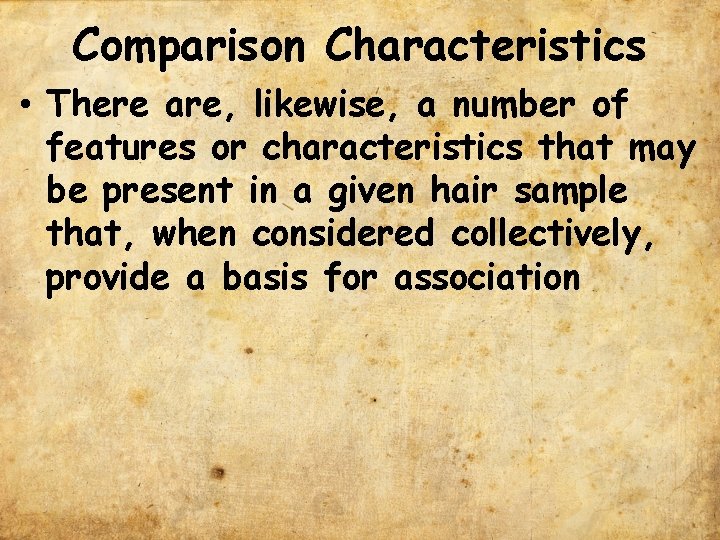 Comparison Characteristics • There are, likewise, a number of features or characteristics that may