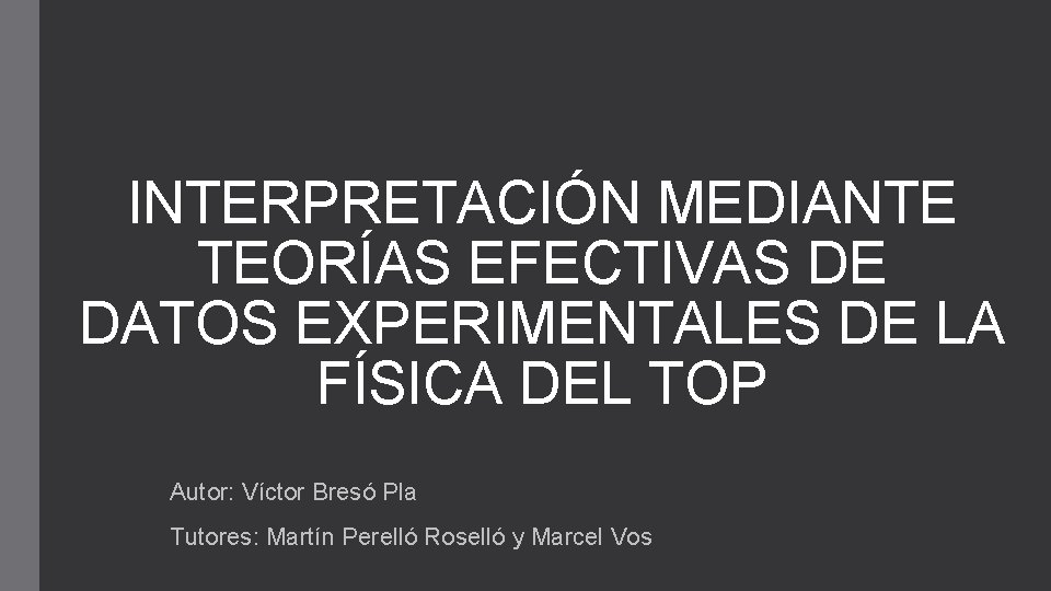 INTERPRETACIÓN MEDIANTE TEORÍAS EFECTIVAS DE DATOS EXPERIMENTALES DE LA FÍSICA DEL TOP Autor: Víctor