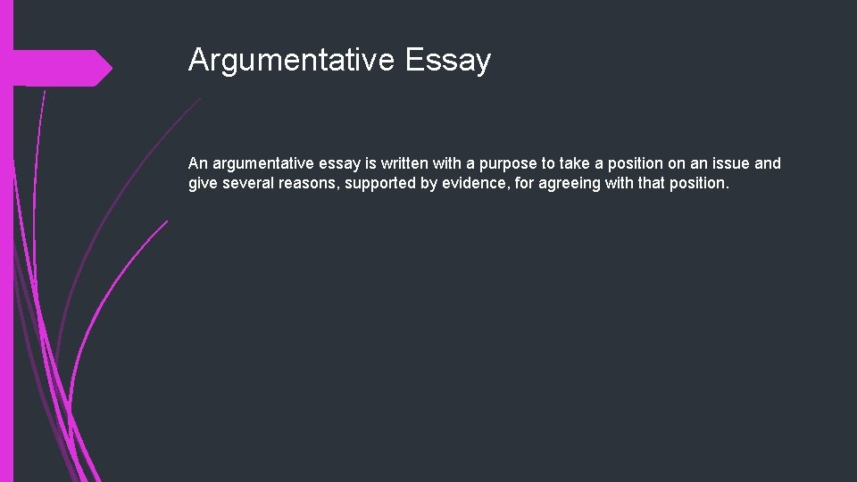 Argumentative Essay An argumentative essay is written with a purpose to take a position