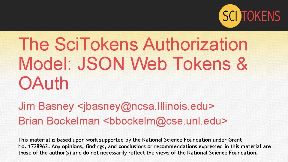 The Sci. Tokens Authorization Model: JSON Web Tokens & OAuth Jim Basney <jbasney@ncsa. Illinois.