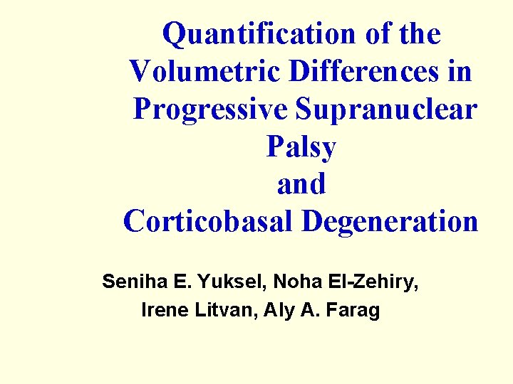 Quantification of the Volumetric Differences in Progressive Supranuclear Palsy and Corticobasal Degeneration Seniha E.