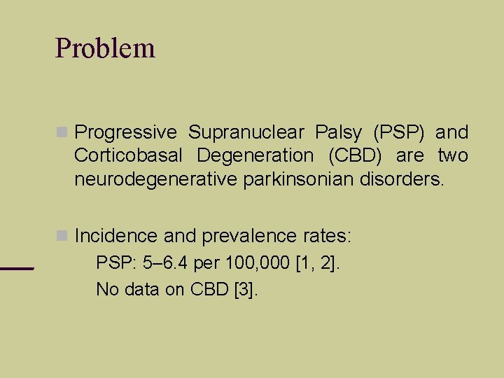 Problem Progressive Supranuclear Palsy (PSP) and Corticobasal Degeneration (CBD) are two neurodegenerative parkinsonian disorders.