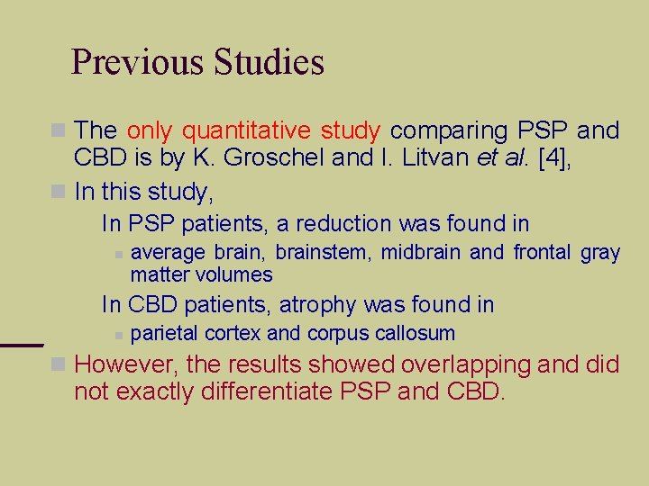 Previous Studies The only quantitative study comparing PSP and CBD is by K. Groschel