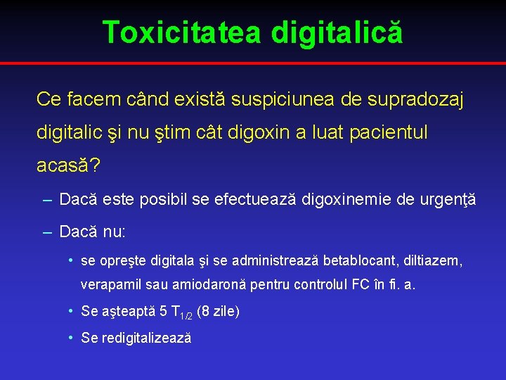 Toxicitatea digitalică Ce facem când există suspiciunea de supradozaj digitalic şi nu ştim cât