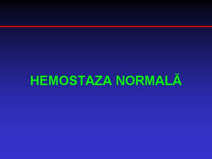 HEMOSTAZA NORMALĂ 