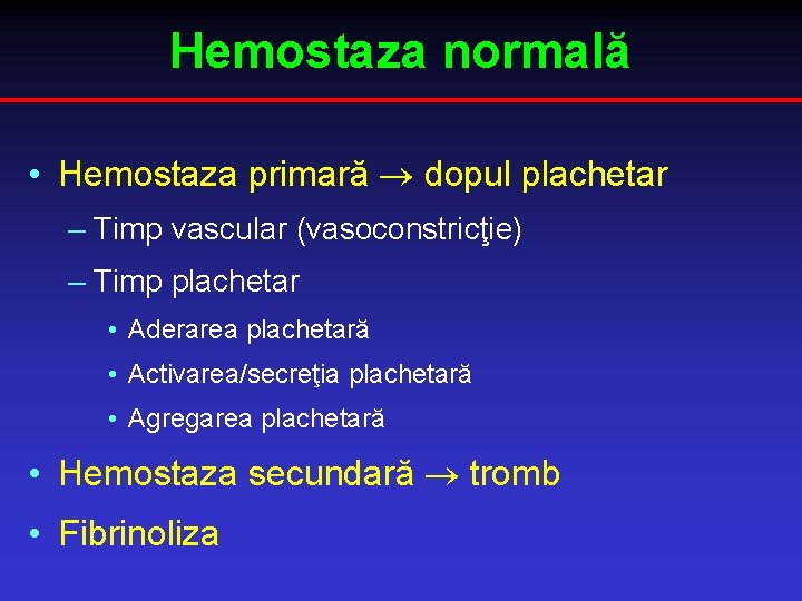 Hemostaza normală • Hemostaza primară dopul plachetar – Timp vascular (vasoconstricţie) – Timp plachetar