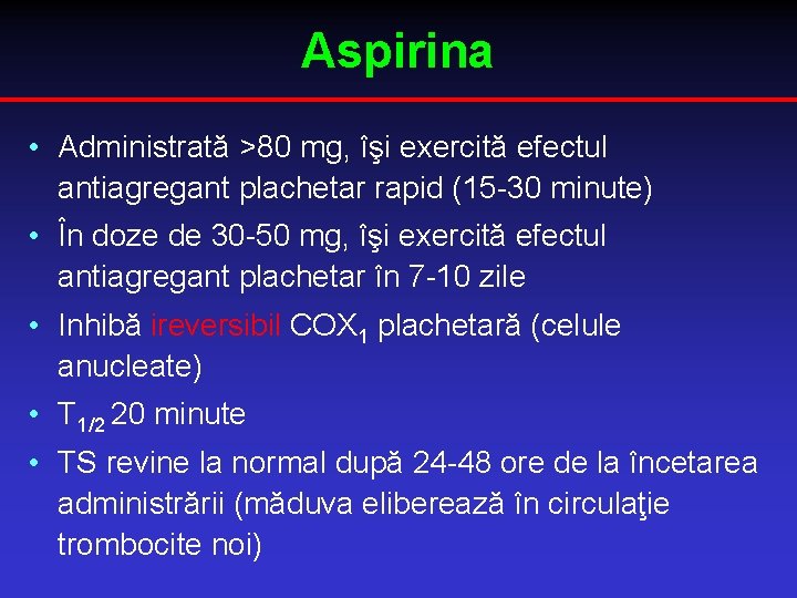 Aspirina • Administrată >80 mg, îşi exercită efectul antiagregant plachetar rapid (15 -30 minute)