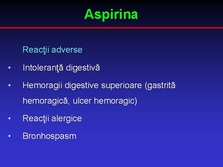 Aspirina Reacţii adverse • Intoleranţă digestivă • Hemoragii digestive superioare (gastrită hemoragică, ulcer hemoragic)