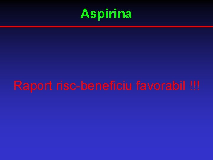 Aspirina Raport risc-beneficiu favorabil !!! 