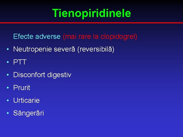 Tienopiridinele Efecte adverse (mai rare la clopidogrel) • Neutropenie severă (reversibilă) • PTT •