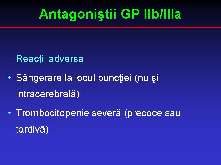 Antagoniştii GP IIb/IIIa Reacţii adverse • Sângerare la locul puncţiei (nu şi intracerebrală) •